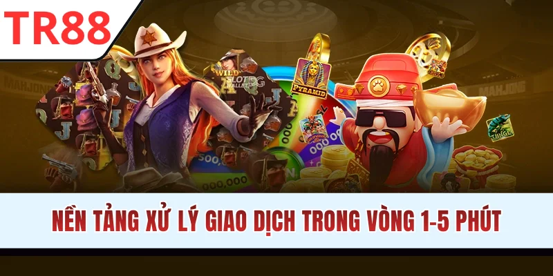 Nền tảng xử lý giao dịch trong vòng 1-5 phút