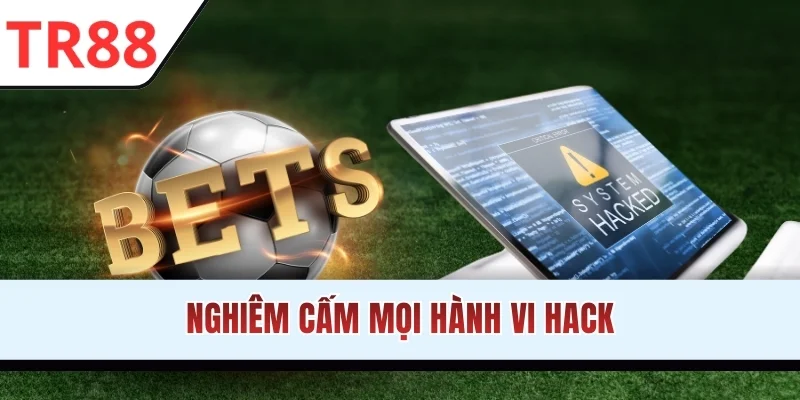 Nghiêm cấm mọi hành vi hack